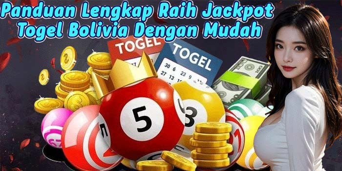 Panduan Lengkap Raih Jackpot Togel Bolivia Dengan Mudah